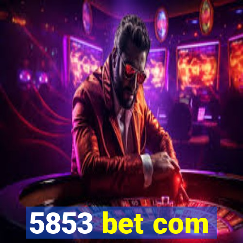 5853 bet com